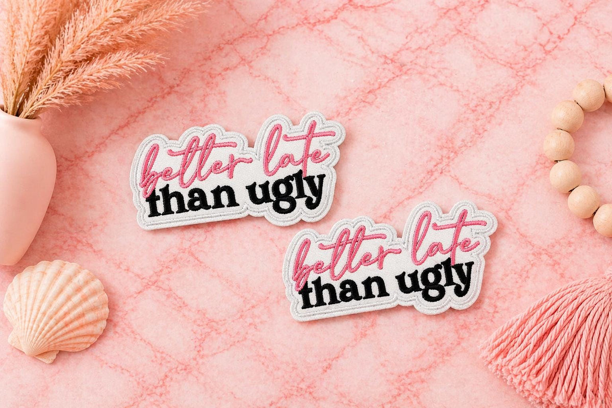 Embroidered "Better Late Than Ugly" Patch, Sassy Pink Iron On Hat Patch