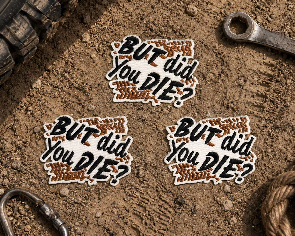 But Did You Die? Embroidered Patch