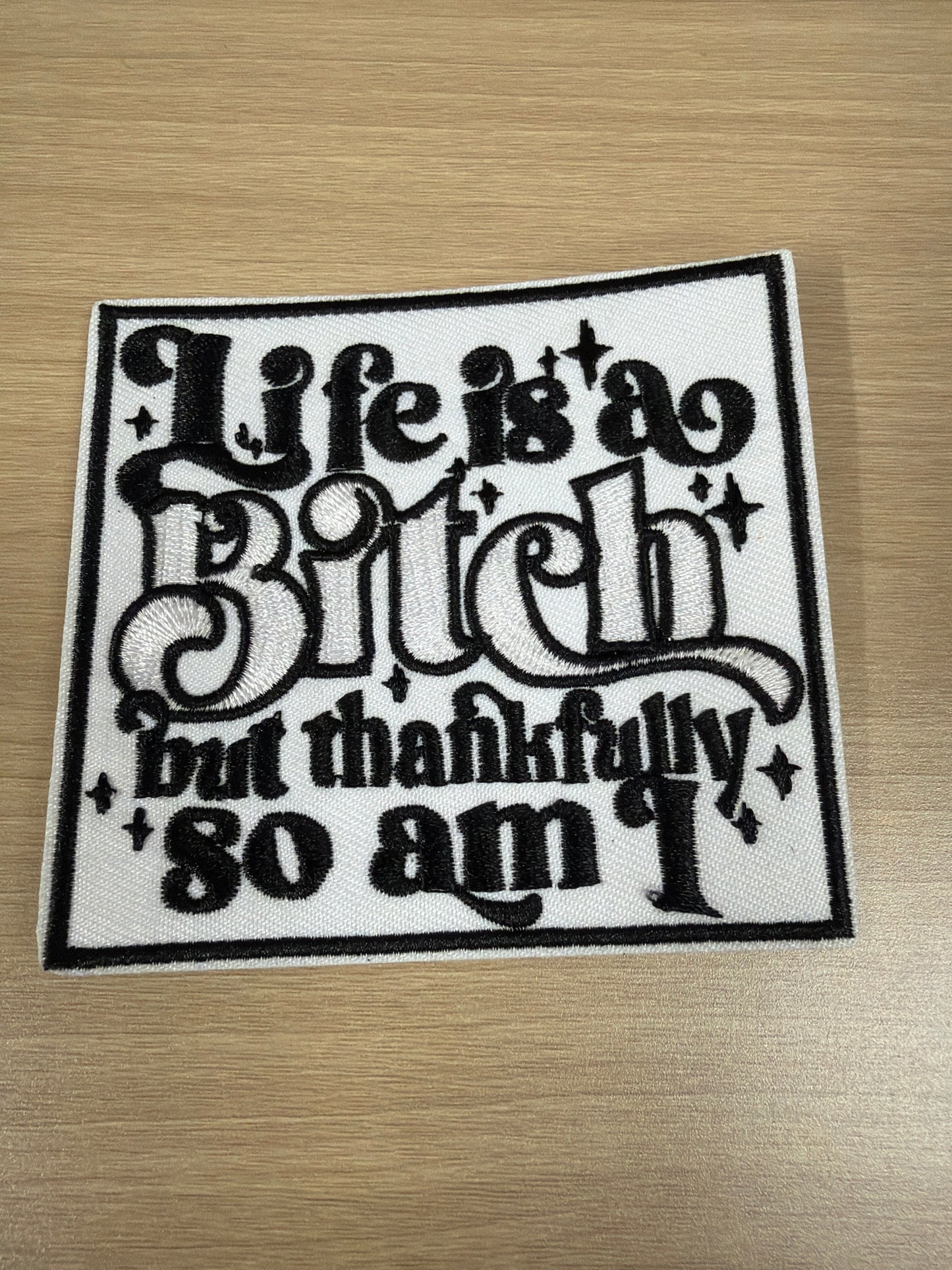 Life’s A B!tch Iron On Patch – Relatable Humor Patch
