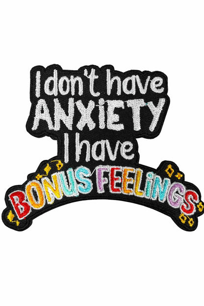 Embroidered Patch | "I Don't Have Anxiety I Have Bonus Feelings" Humor (Iron-On)