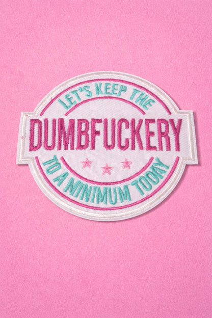 Dumbfuckery Minimum Today Patch | Sarcastic Adult Humor Embroidered (Iron-On)