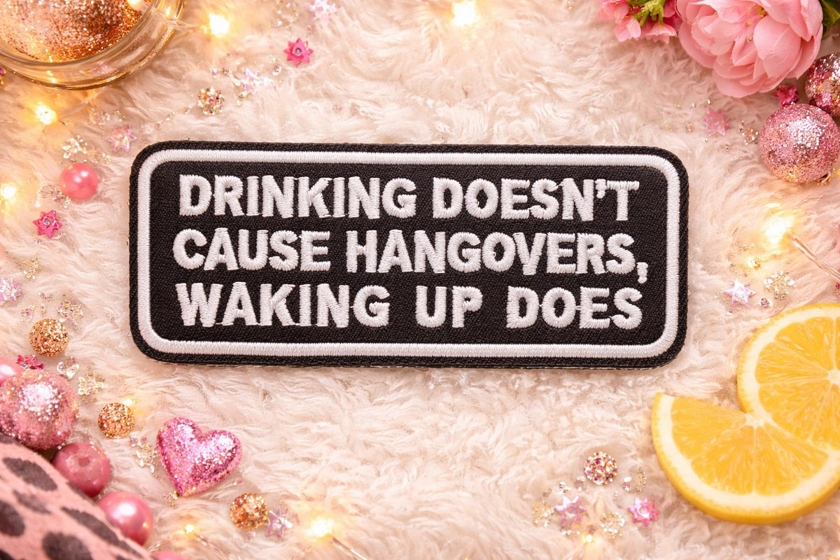 Embroidered Patch: Drinking Doesn't Cause Hangovers, Waking Up Does | Bar Humor Trucker Hat Accessory