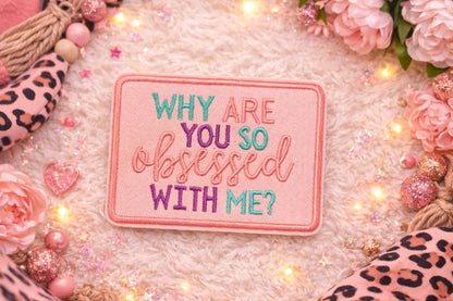 Why Are You So Obsessed With Me Embroidered Patch | Sassy Pink Iron-On Accent