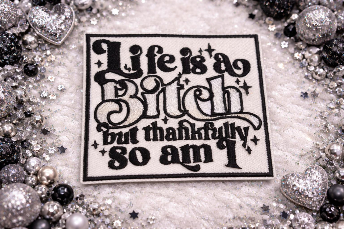 Life Is A Bitch But Thankfully So Am I Patch | Funny Iron On Patch | Sassy Quote Patch | Sarcastic Embroidered Patch | Adult Humor Patch
