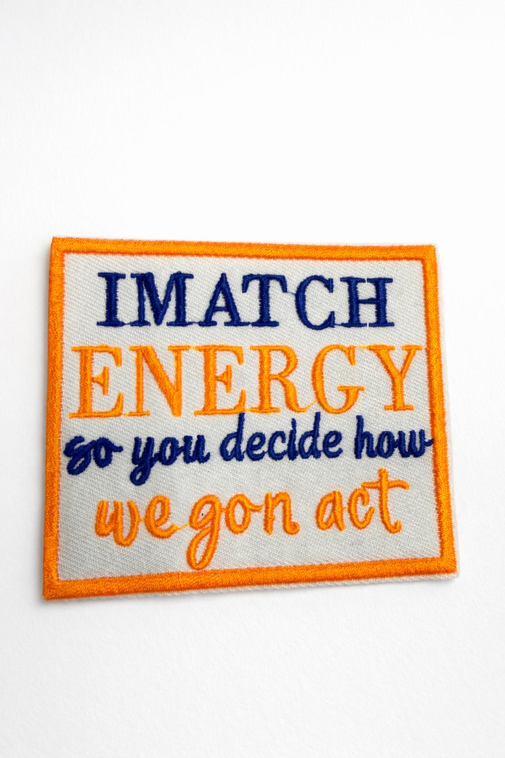 I Match Energy Embroidered Patch, Sassy Quote Iron On Patch, Humor Statement Apparel
