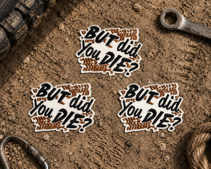 But Did You Die? Embroidered Patch