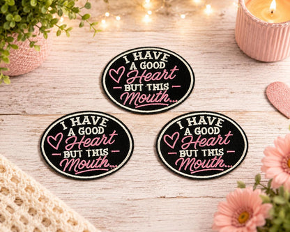 I Have a Good Heart But This Mouth Iron-On Patch
