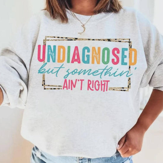 Undiagnosed But Somethin' Ain't Right Screen Print Transfer