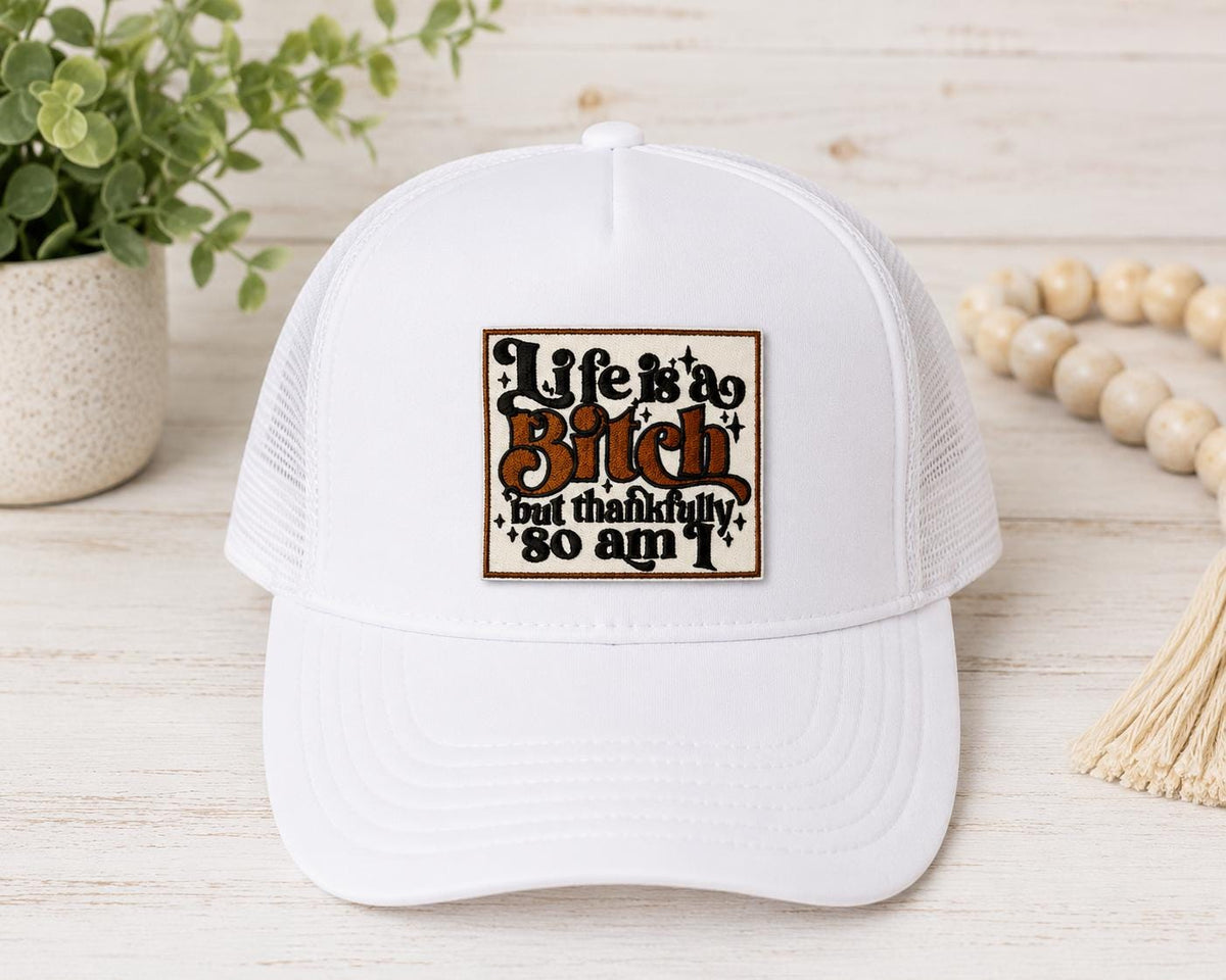 Life's a Bitch But Thankfully So Am I Embroidered Patch