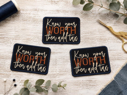 Know Your Worth Then Add Tax Embroidered Patch
