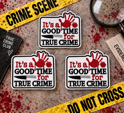 Its a Good Time for True Crime Embroidered Patch